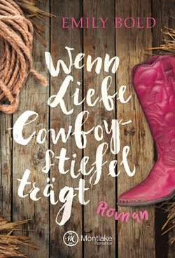 Wenn Liebe Cowboystiefel trägt von Bold,  Emily