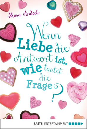 Wenn Liebe die Antwort ist, wie lautet die Frage? von Andeck,  Mara