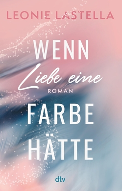 Wenn Liebe eine Farbe hätte von Lastella,  Leonie