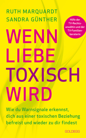 Wenn Liebe toxisch wird. Wie du Warnsignale erkennst, dich aus einer toxischen Beziehung befreist und wieder zu dir findest. Trennungsberatung bei emotionalem Missbrauch und Gewalt in der Beziehung von Günther,  Sandra, Marquardt,  Ruth