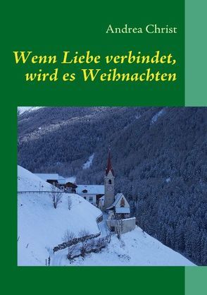 Wenn Liebe verbindet, wird es Weihnachten von Christ,  Andrea