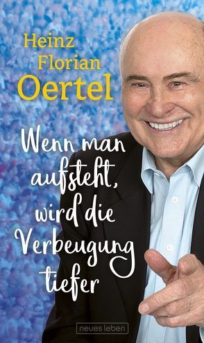 Wenn man aufsteht, wird die Verbeugung tiefer von Oertel,  Heinz Florian