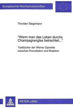 «Wenn man das Leben durchs Champagnerglas betrachtet…» von Stegemann,  Thorsten