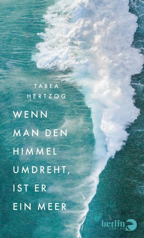 Wenn man den Himmel umdreht, ist er ein Meer von Hertzog,  Tabea