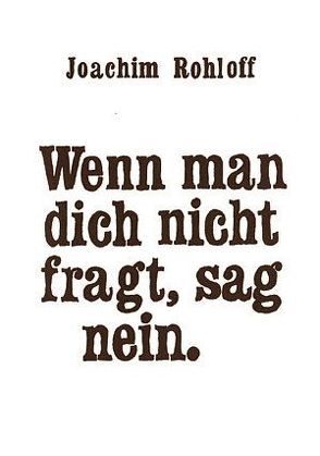 Wenn man dich nicht fragt, sag nein von Rohloff,  Joachim