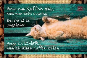 Wenn man Kaffee trinkt, kann man nicht schlafen. Bei mir ist es umgekehrt: Wenn ich schlafe, kann ich keinen Kaffee trinken. von Engeln,  Reinhard