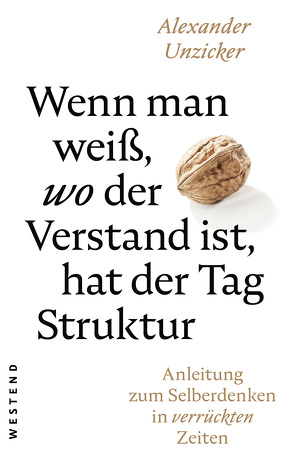 Wenn man weiß, wo der Verstand ist, hat der Tag Struktur von Unzicker,  Alexander