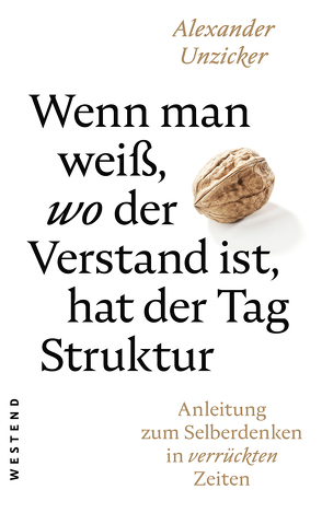 Wenn man weiß, wo der Verstand ist, hat der Tag Struktur von Unzicker,  Alexander