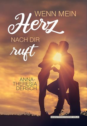 Wenn mein Herz nach dir ruft von Dersch,  Anna-Theresia