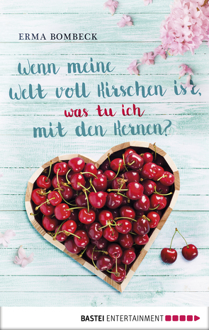 Wenn meine Welt voll Kirschen ist, was tu ich mit den Kernen? von Bombeck,  Erma, Nadolny,  Isabella