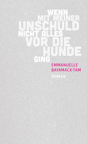 Wenn mit meiner Unschuld nicht alles vor die Hunde ging von Bayamack-Tam,  Emmanuelle, Ruzicska,  Christian, Sourzac,  Paul