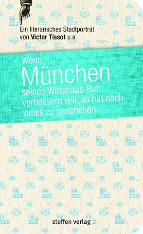 Wenn München seinen Wirtshaus-Ruf verbessern will, so hat noch vieles zu geschehen von Tissot,  Victor