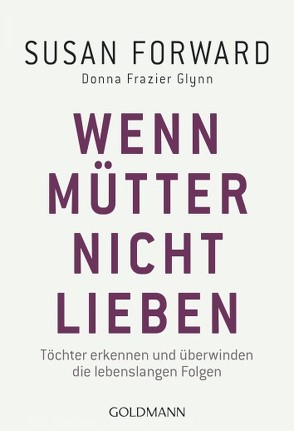 Wenn Mütter nicht lieben von Forward,  Susan, Frazier Glynn,  Donna, Lötscher,  Susanne