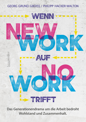 Wenn New Work auf No Work trifft von Grund-Groiss,  Georg, Hacker-Walton,  Philipp