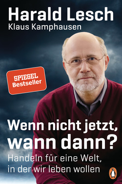 Wenn nicht jetzt, wann dann? von Kamphausen,  Klaus, Lesch,  Harald