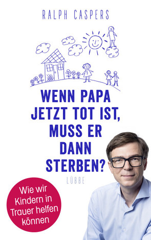 Wenn Papa jetzt tot ist, muss er dann sterben? von Caspers,  Ralph