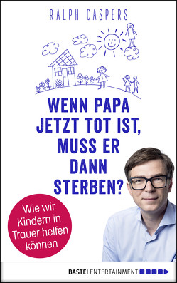 Wenn Papa jetzt tot ist, muss er dann sterben? von Caspers,  Ralph