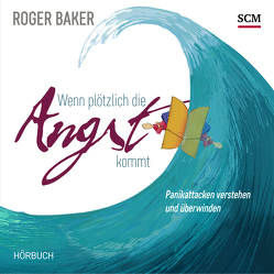 Wenn plötzlich die Angst kommt – Hörbuch von Baker,  Roger, Falk,  Martin