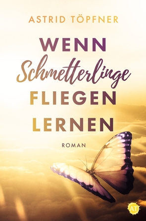 Wenn Schmetterlinge fliegen lernen von Töpfner,  Astrid