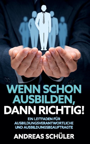 Wenn schon ausbilden, dann richtig! von Schüler,  Andreas