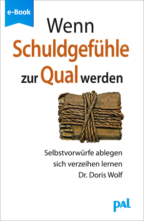 Wenn Schuldgefühle zur Qual werden von Wolf,  Doris