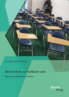 Wenn Schule zur Schikane wird: Was tun bei Mobbing unter Schülern? von Deichmann,  Sandra