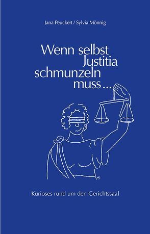 Wenn selbst Justitia schmunzeln muss … von Mönnig,  Sylvia, Peuckert,  Jana, Roch,  Holm