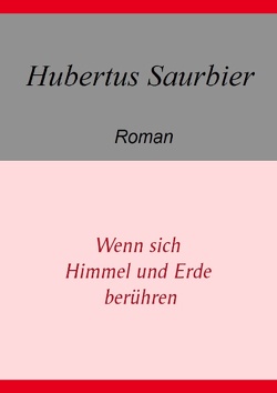 Wenn sich Himmel und Erde berühren von Saurbier,  Hubertus