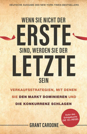 Wenn Sie nicht der Erste sind, werden Sie der Letzte sein von Cardone,  Grant, Schieberle,  Andreas