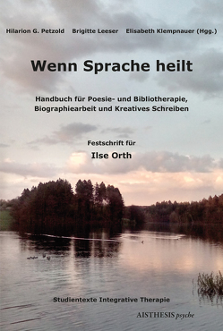 Wenn Sprache heilt von Bläser,  Stefanie, Blumberg,  Jacqueline, Calmez,  Angelika, Chae,  Yon Suk, Escher-Andersen,  Beatrice, Fietzek,  Petra, Goos,  Annika, Grieder,  Andrea, Helmsorig,  Eva-Maria, Henrichmann,  Christa, Hirsekorn,  Birgit, Hummel,  Christine, Jansenberger,  Ria, Kleinscheck,  Daniela, Klempnauer,  Elisabeth, Kretzschmar,  Christiane, Leeser,  Brigitte, Lersen,  Guido, Liepelt,  Adelheid, Mundhenk,  Nicole, Nevanlinna,  Anja, Orth,  Ilse, Pagendamm,  Brigitte, Petzold,  Hilarion G., Petzold-Heinz,  Irma, Ramssl-Sauer,  Alexandra, Räuchle,  Heidrun, Reibstein,  Katja, Schreiber,  Birgit, Sieper,  Johanna, van Elsbergen,  Mareike, von Werder,  Lutz, Wenk-Kolb,  Praxedes