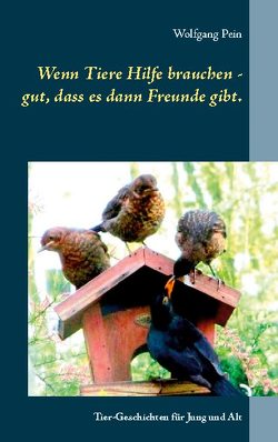 Wenn Tiere Hilfe brauchen – gut, dass es dann Freunde gibt. von Pein,  Wolfgang