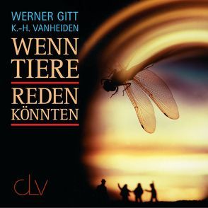 Wenn Tiere reden könnten … von Gitt,  Werner, Vanheiden,  Karl H