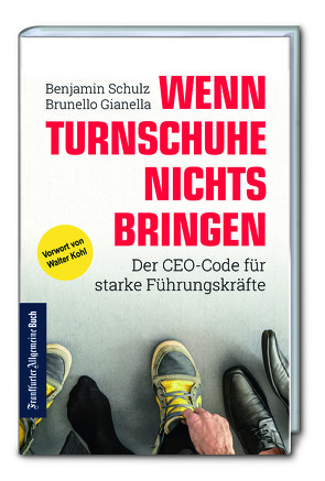 Wenn Turnschuhe nichts bringen: Der CEO-CODE für starke Führungskräfte von Gianella,  Brunello, Schulz,  Benjamin