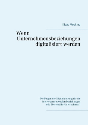 Wenn Unternehmensbeziehungen digitalisiert werden von Meekma,  Klaas