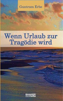 Wenn Urlaub zur Tragödie wird von Erbe,  Guntram, Polczyk,  Gerhart