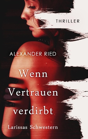 Wenn Vertrauen verdirbt von Ried,  Alexander