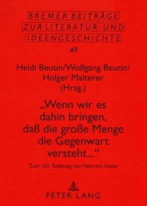 «Wenn wir es dahin bringen, daß die große Menge die Gegenwart versteht…» von Beutin,  Heidi, Beutin,  Wolfgang, Malterer,  Holger