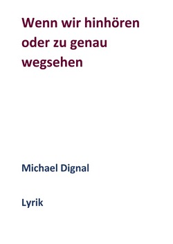 Wenn wir hinhören oder zu genau wegsehen von Dignal,  Michael