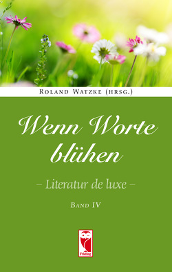 Wenn Worte blühen. Literatur de luxe. Band 4 von Watzke,  Roland