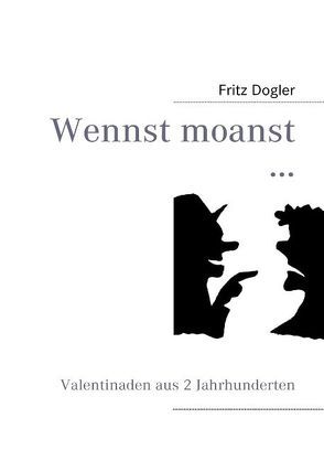 Wennst moanst … von Dogler,  Fritz