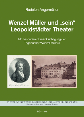 Wenzel Müller und »sein« Leopoldstädter Theater von Angermüller,  Rudolph