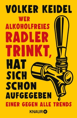 Wer alkoholfreies Radler trinkt, hat sich schon aufgegeben von Keidel,  Volker