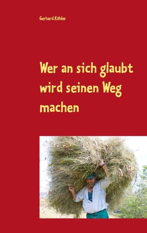 Wer an sich glaubt wird seinen Weg machen von Köhler,  Gerhard