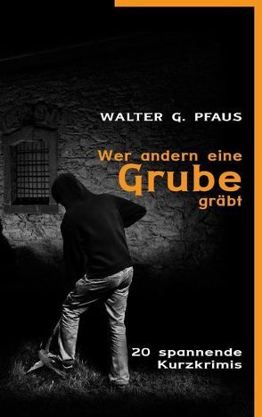 Wer andern eine Grube gräbt von Pfaus,  Walter G.