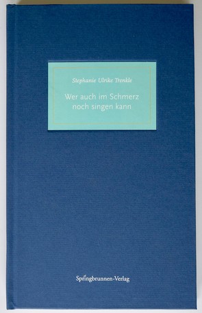 Wer auch im Schmerz noch singen kann von Dr. Christmann,  Andreas, Trenkle,  Stephanie Ulrike