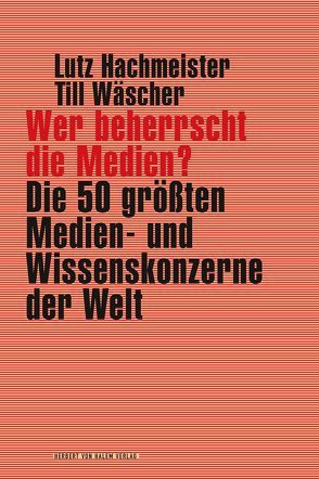 Wer beherrscht die Medien? von Hachmeister,  Lutz, Wäscher,  Till