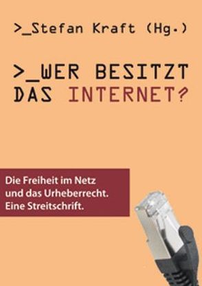 Wer besitzt das Internet? von Becker,  Konrad, Doctorow,  Cory, Grassmuck,  Volker, Kraft,  Stefan, Macho,  Thomas, Ruiss,  Gerhard, Tschmuck,  Peter, Wippersberg,  Walter