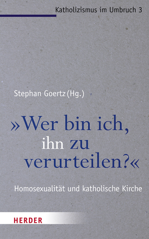 „Wer bin ich, ihn zu verurteilen?“ von Bondolfi,  Alberto, Bosinski,  Hartmut, Brinkschröder,  Michael, Goertz,  Stephan, Hieke,  Thomas, Lawler,  Michael G., Marschütz,  Gerhard, Niedlich,  Claudia, Römelt,  Josef, Salzmann,  Todd A., Steffens,  Melanie Caroline, Striet,  Magnus, Theobald,  Michael