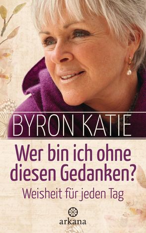 Wer bin ich ohne diesen Gedanken? von Katie,  Byron, Panster,  Andrea