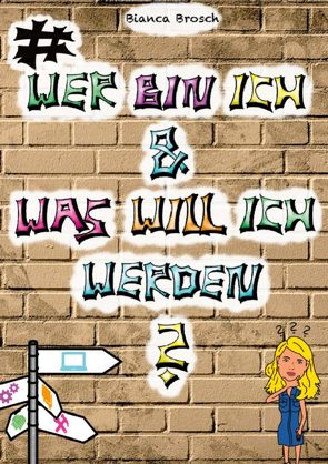 Wer bin ich und was will ich werden? von Brosch,  Bianca